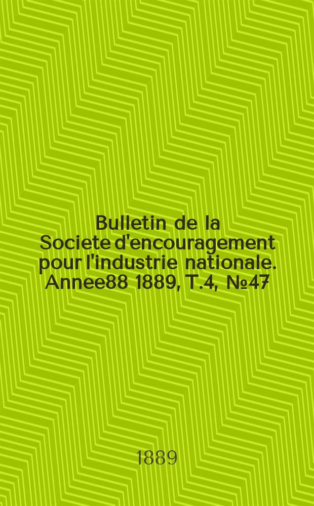 Bulletin de la Société d'encouragement pour l'industrie nationale. Année88 1889, T.4, №47