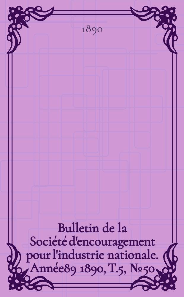 Bulletin de la Société d'encouragement pour l'industrie nationale. Année89 1890, T.5, №50