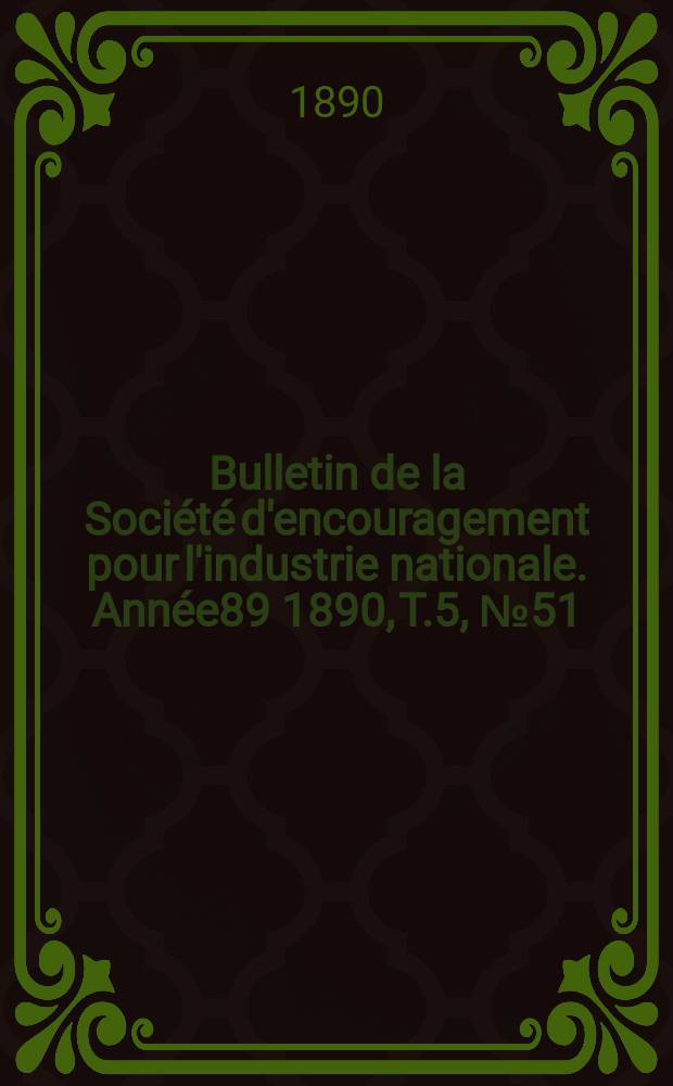 Bulletin de la Société d'encouragement pour l'industrie nationale. Année89 1890, T.5, №51