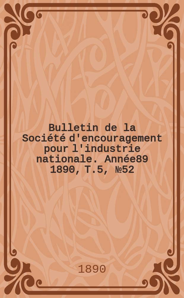 Bulletin de la Société d'encouragement pour l'industrie nationale. Année89 1890, T.5, №52