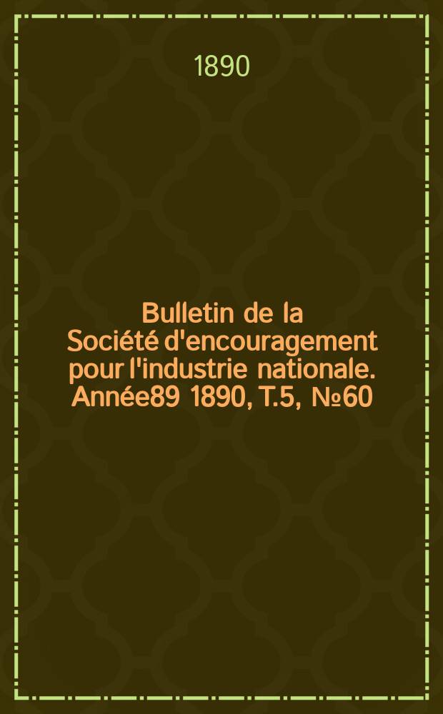 Bulletin de la Société d'encouragement pour l'industrie nationale. Année89 1890, T.5, №60(Décembre)