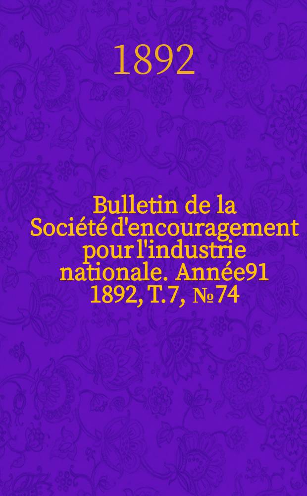 Bulletin de la Société d'encouragement pour l'industrie nationale. Année91 1892, T.7, №74
