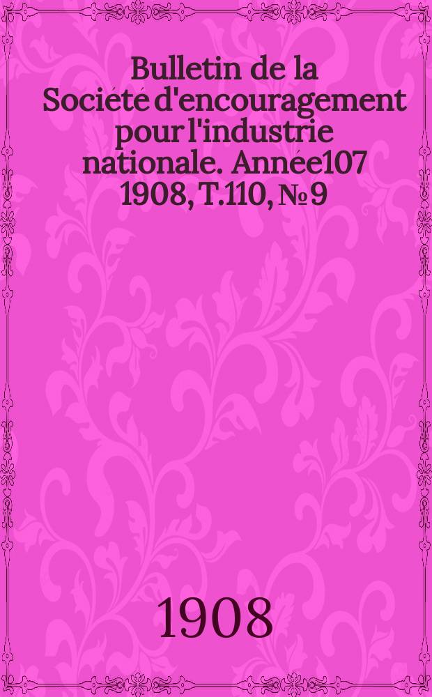 Bulletin de la Société d'encouragement pour l'industrie nationale. Année107 1908, T.110, №9