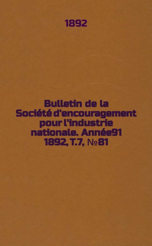 Bulletin de la Société d'encouragement pour l'industrie nationale. Année91 1892, T.7, №81