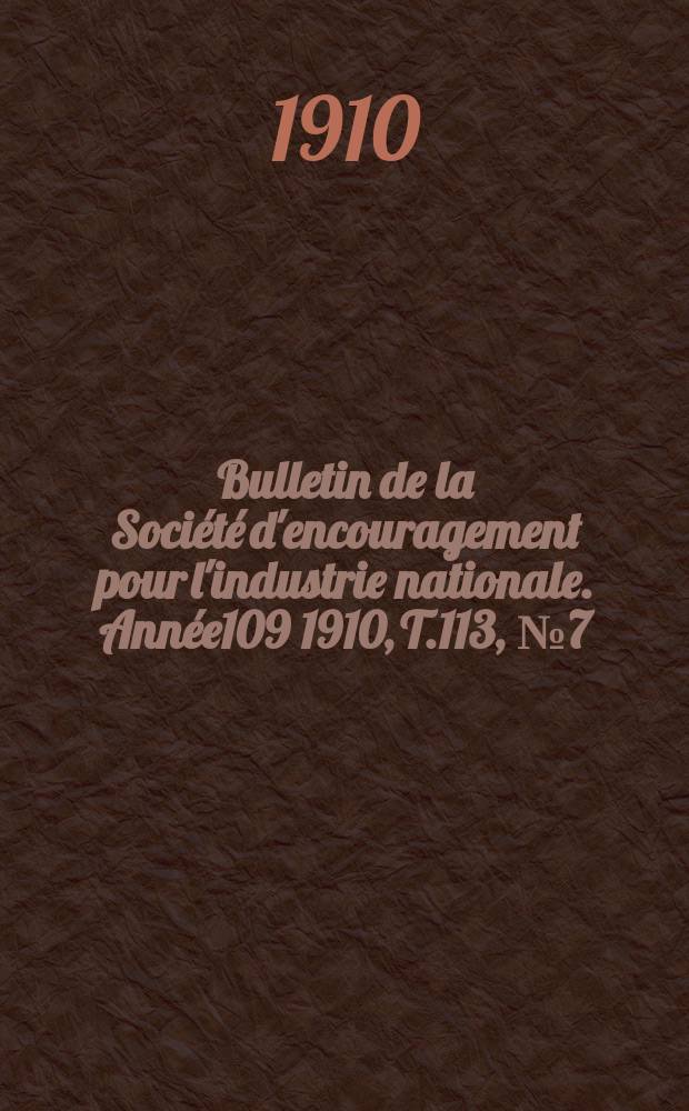 Bulletin de la Société d'encouragement pour l'industrie nationale. Année109 1910, T.113, №7(Juillet)