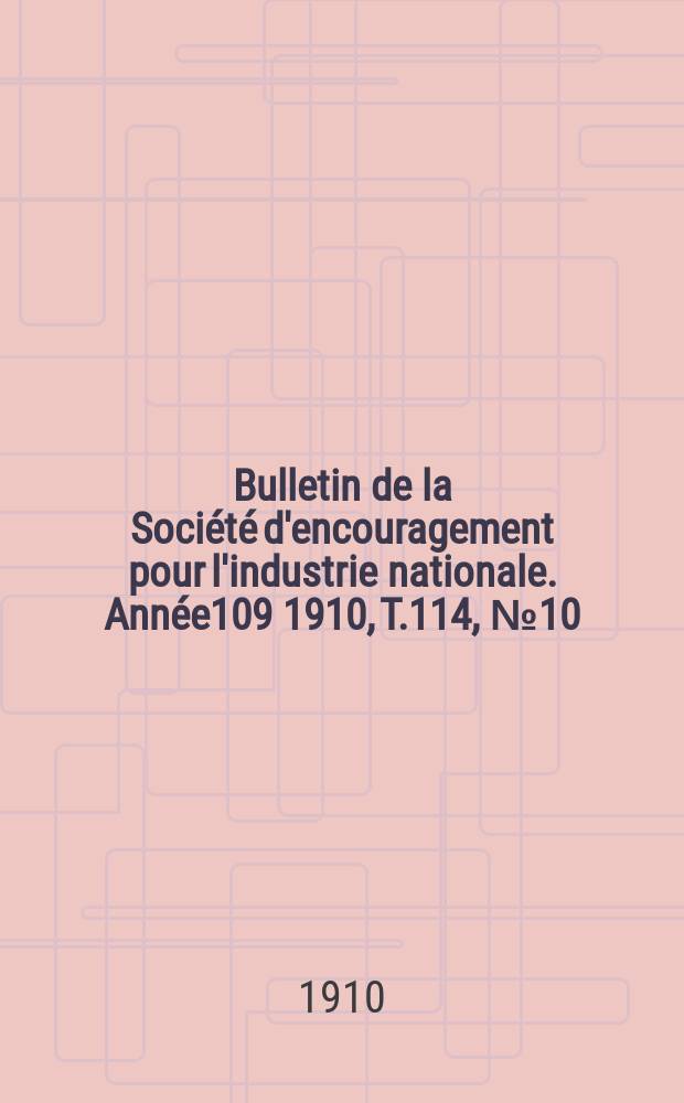 Bulletin de la Société d'encouragement pour l'industrie nationale. Année109 1910, T.114, №10(Décembre)