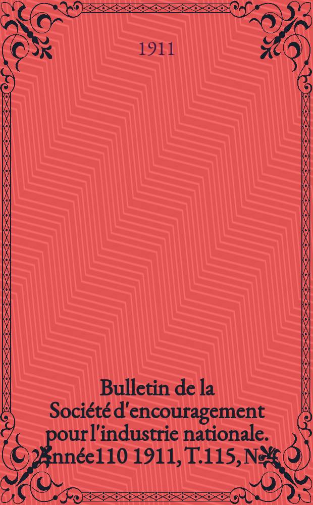 Bulletin de la Société d'encouragement pour l'industrie nationale. Année110 1911, T.115, №4