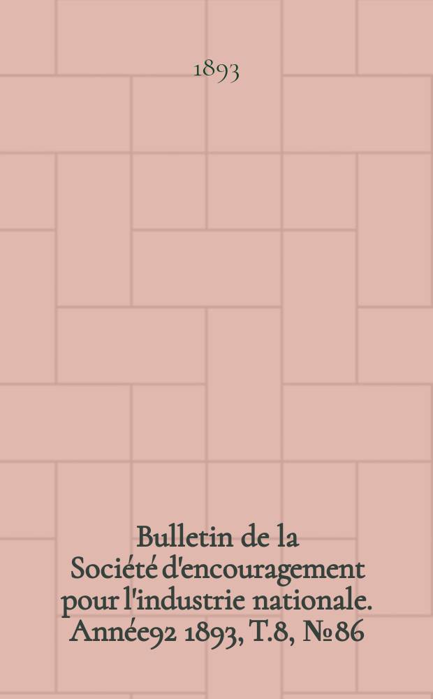 Bulletin de la Société d'encouragement pour l'industrie nationale. Année92 1893, T.8, №86