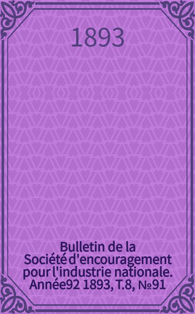 Bulletin de la Société d'encouragement pour l'industrie nationale. Année92 1893, T.8, №91