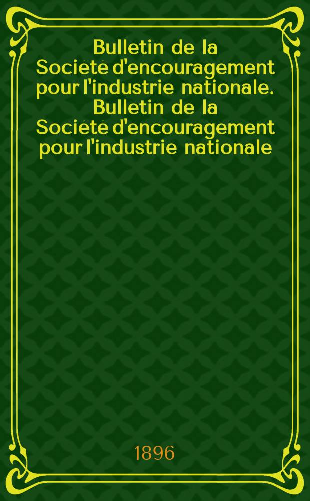 Bulletin de la Société d'encouragement pour l'industrie nationale. Bulletin de la Société d'encouragement pour l'industrie nationale