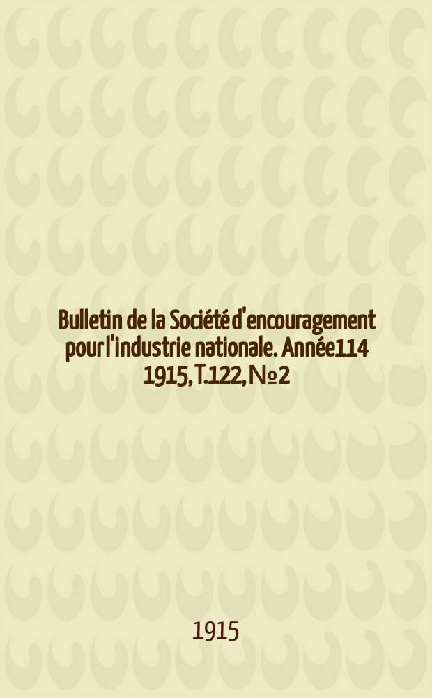 Bulletin de la Société d'encouragement pour l'industrie nationale. Année114 1915, T.122, №2