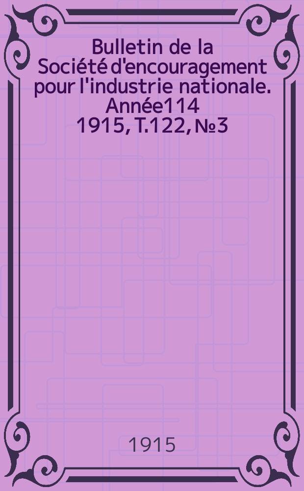 Bulletin de la Société d'encouragement pour l'industrie nationale. Année114 1915, T.122, №3