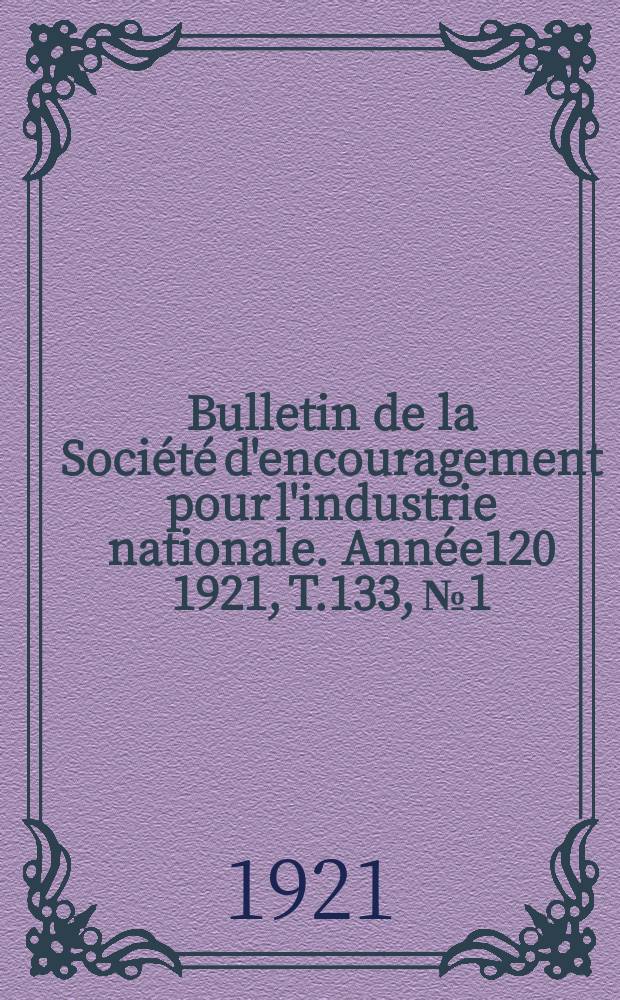 Bulletin de la Société d'encouragement pour l'industrie nationale. Année120 1921, T.133, №1