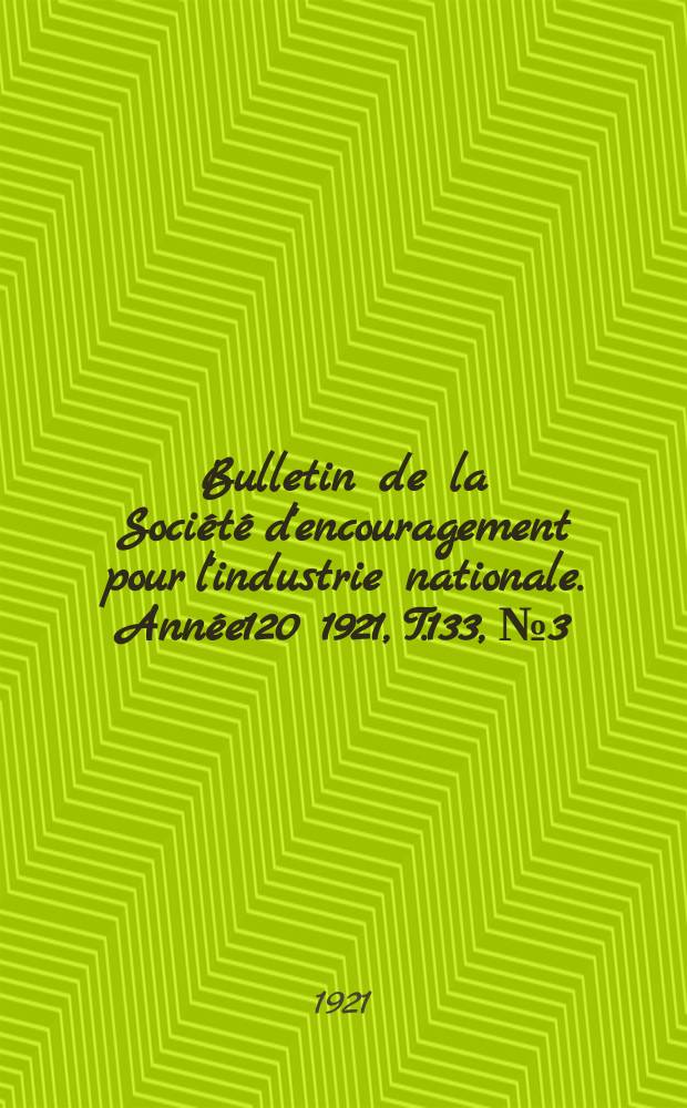 Bulletin de la Société d'encouragement pour l'industrie nationale. Année120 1921, T.133, №3