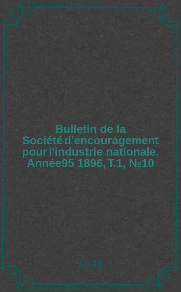Bulletin de la Société d'encouragement pour l'industrie nationale. Année95 1896, T.1, №10