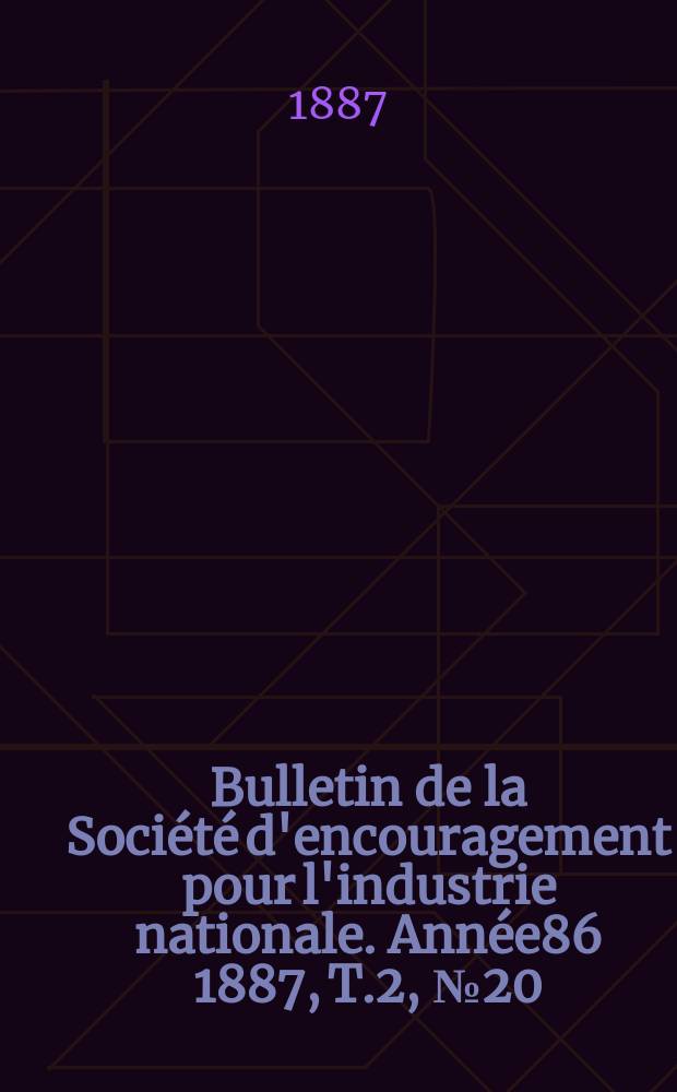 Bulletin de la Société d'encouragement pour l'industrie nationale. Année86 1887, T.2, №20