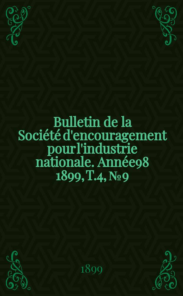 Bulletin de la Société d'encouragement pour l'industrie nationale. Année98 1899, T.4, №9