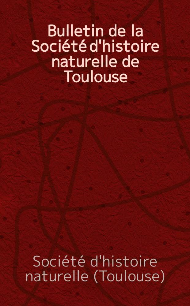 Bulletin de la Société d'histoire naturelle de Toulouse : Fondée le 3 Auût 1866