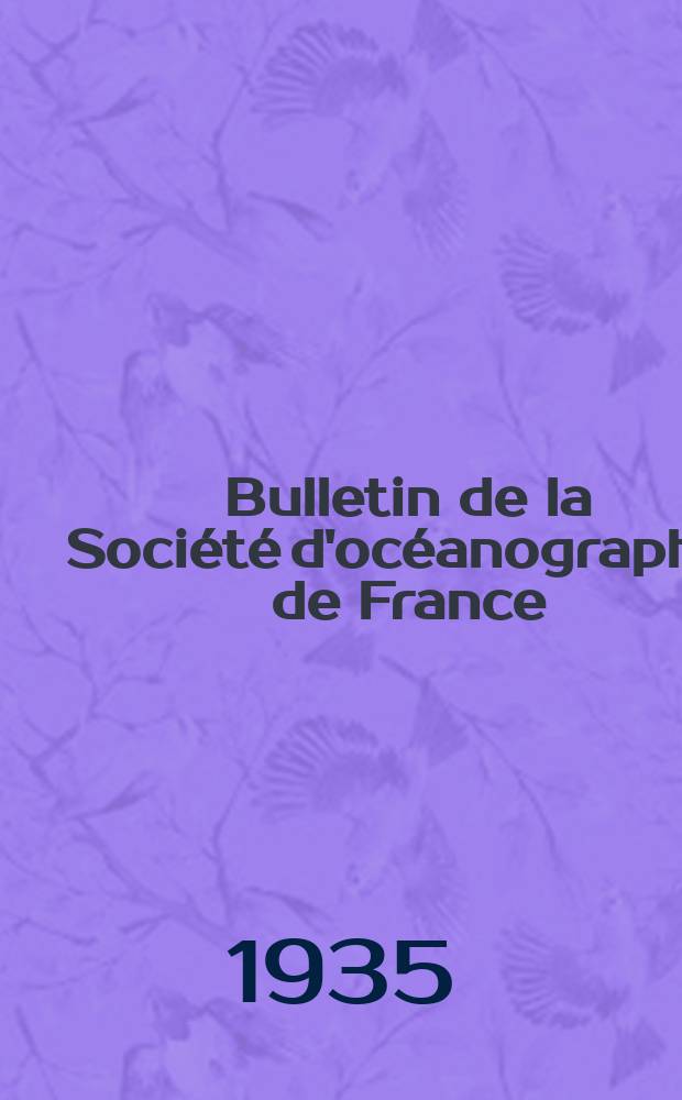 Bulletin de la Soci&eacute;t&eacute; d'oc&eacute;anographie de France (anciennement du golfe de Gascogne) : Reconnue d'utilit&eacute; publique par d&eacute;cret du 14 Novembre 1921