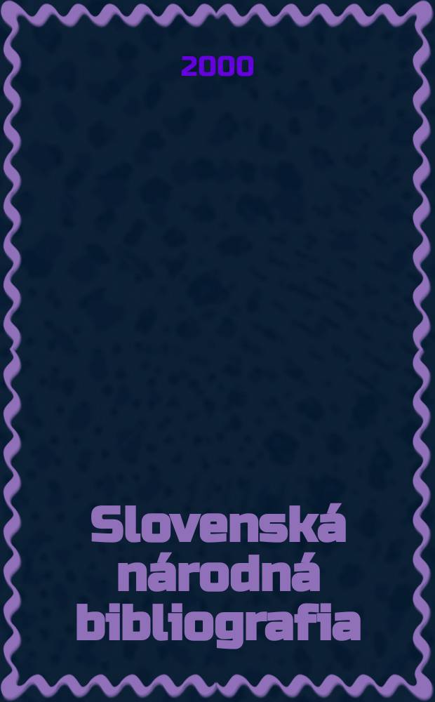 Slovenská národná bibliografia : [Doteraz] Bibliografický katalóg ČSSR. Roč.51 2000, č.2