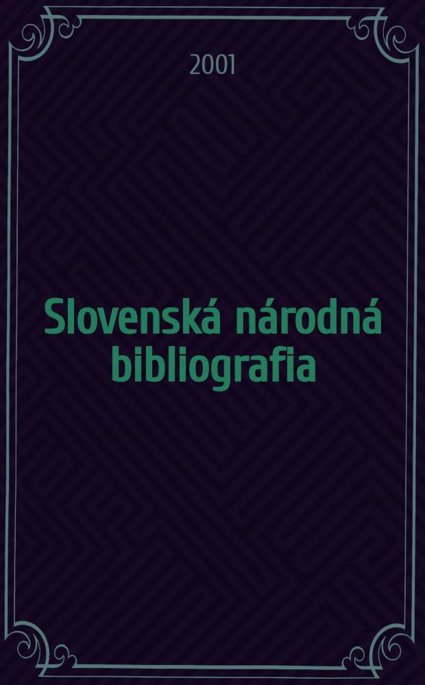 Slovensk&aacute; n&aacute;rodn&aacute; bibliografia : [Doteraz] Bibliografick&yacute; katal&oacute;g ČSSR. Roč.52 2001, č.4