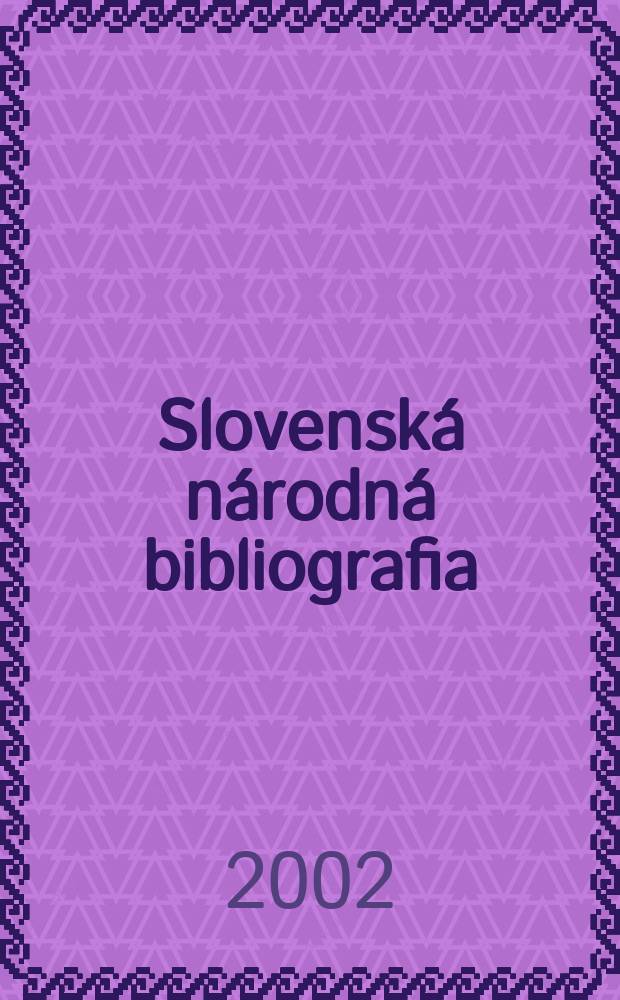 Slovenská národná bibliografia : [Doteraz] Bibliografický katalóg ČSSR. Roč.53 2002, č.8