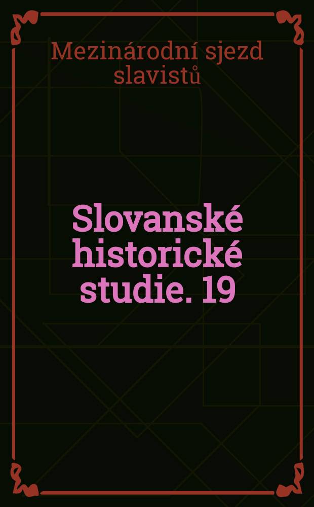 Slovanské historické studie. 19 : Svazek u příležitosti 11. Mezinárodního kongresu slavistů (Bratislava, 1993)