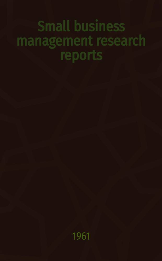 Small business management research reports : Prep. by Indiana univ. under a grant from the Small business administration and publ. by the Bureau of business research, graduate school of business. 1961, November : Management and financial controls for appliance dealers