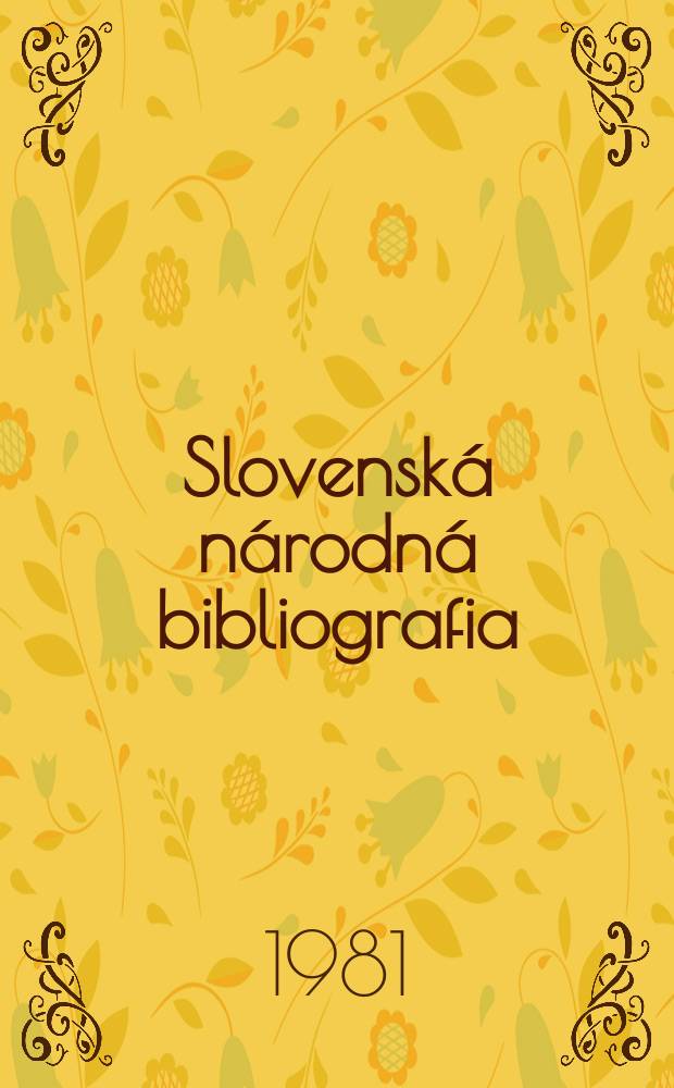 Slovensk&aacute; n&aacute;rodn&aacute; bibliografia : [Doteraz] Bibliografick&yacute; katal&oacute;g ČSSR. Roč.27 1981, č.13 : Указатель