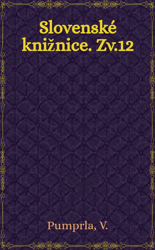 Slovenské knižnice. Zv.12 : Katalóg slovacikálnych kníh do R. 1918 Štátnej vedeckej knižnice v Olomouci