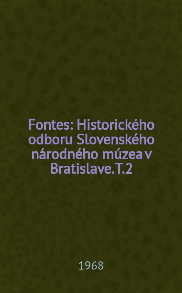 Fontes : Historického odboru Slovenského národného múzea v Bratislave. T.2 : Výrobky domácich zlatníkov a pamiatky...