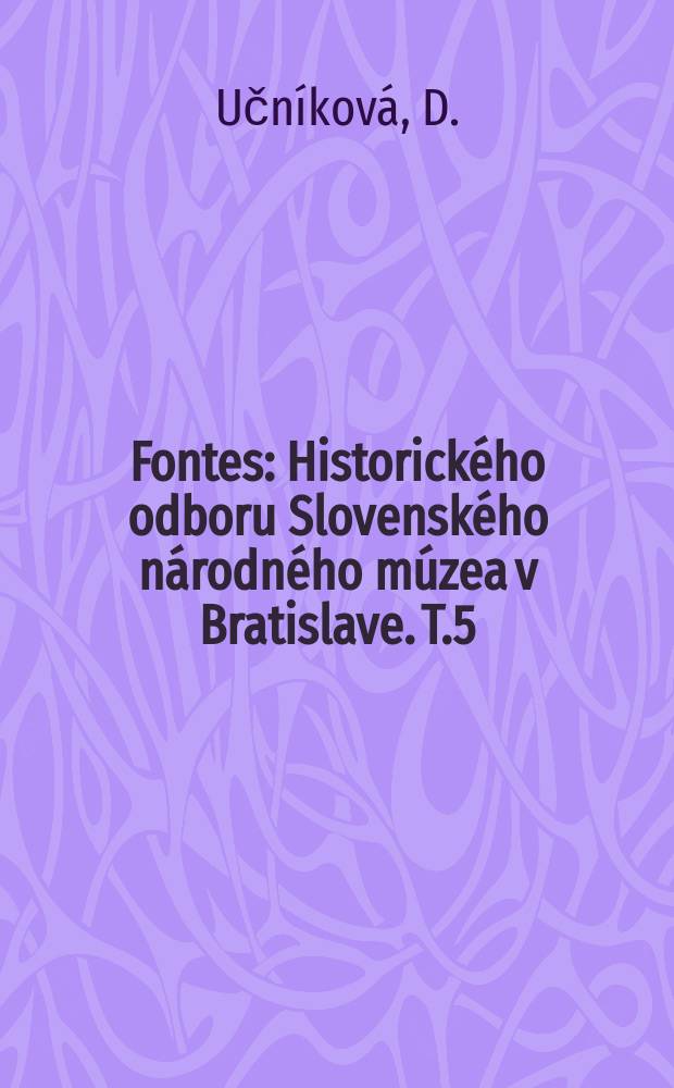 Fontes : Historického odboru Slovenského národného múzea v Bratislave. T.5 : Historický portrét na Slovensku