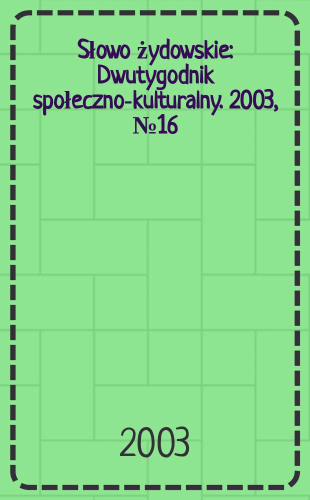 Słowo żydowskie : Dwutygodnik społeczno-kulturalny. 2003, №16(302)