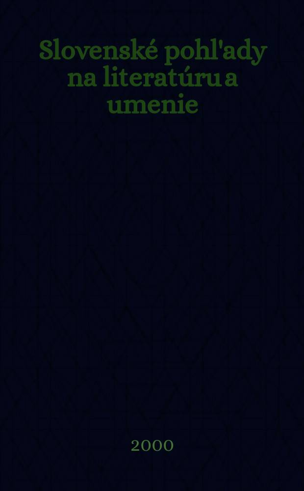 Slovensk&eacute; pohl'ady na literat&uacute;ru a umenie : Organ slovensk&yacute;ch spisovateľov. R.116 2000, №9