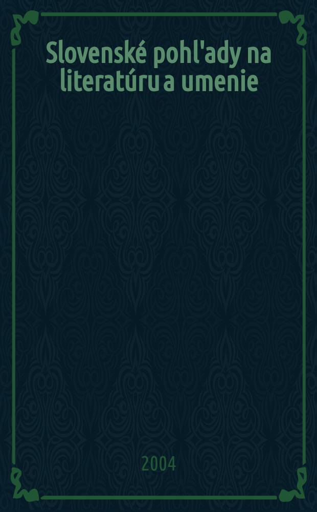 Slovenské pohl'ady na literatúru a umenie : Organ slovenských spisovateľov. R.120 2004, №9