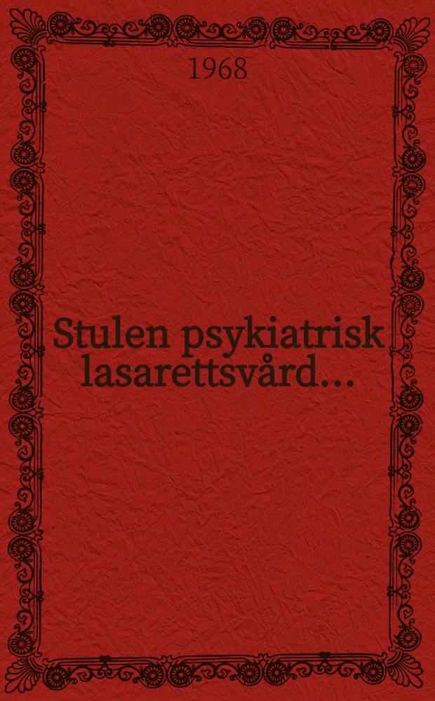 Stulen psykiatrisk lasarettsvård ...