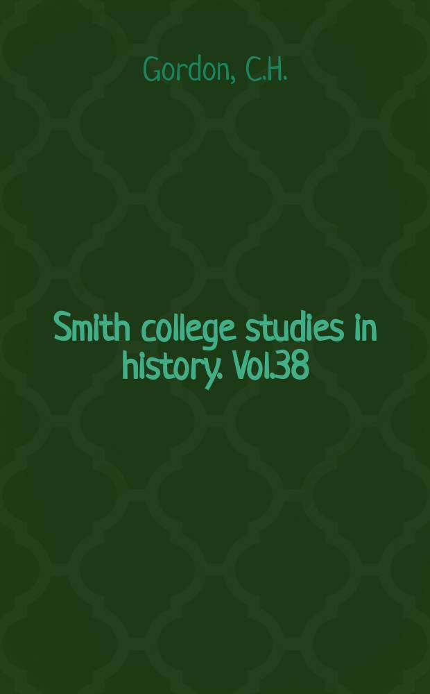 Smith college studies in history. Vol.38 : Smith college tables 110 cuneiform texts selected from the College collection
