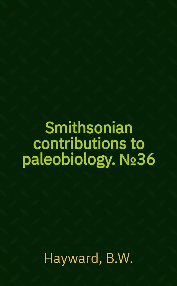 Smithsonian contributions to paleobiology. №36 : Taxonomy and paleoecology of Early Miocene ...