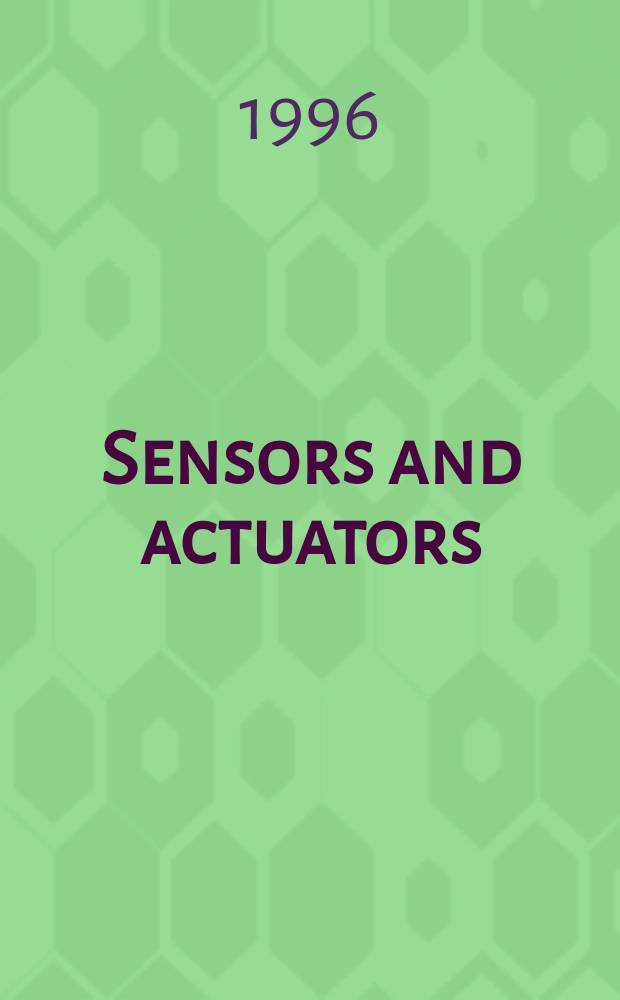 Sensors and actuators : Intern. j. devoted to research a. development of phys. a. chem. transducers. Vol.54, №1/3 : International conference on solid-states sensors and actuators (8; 1995; Stockholm). Proceedings ...