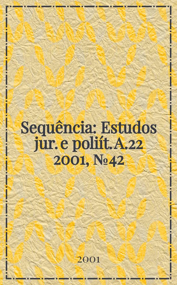 Sequ&ecirc;ncia : Estudos jur. e poli&iacute;t. A.22 2001, №42