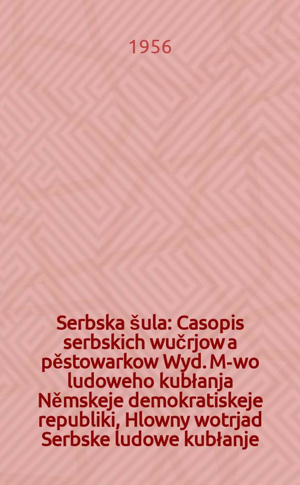 Serbska &scaron;ula : Casopis serbskich wučrjow a pěstowarkow Wyd. M-wo ludoweho kubłanja Němskeje demokratiskeje republiki, Hlowny wotrjad Serbske ludowe kubłanje. Lětn&iacute;k9 1956, №11