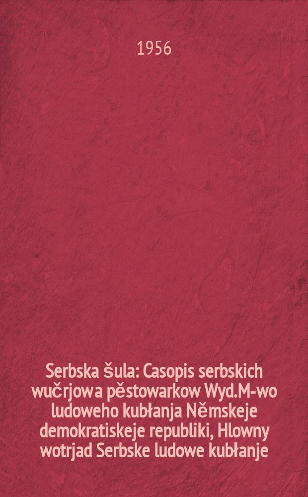 Serbska &scaron;ula : Casopis serbskich wučrjow a pěstowarkow Wyd. M-wo ludoweho kubłanja Němskeje demokratiskeje republiki, Hlowny wotrjad Serbske ludowe kubłanje. Lětn&iacute;k9 1956, №24