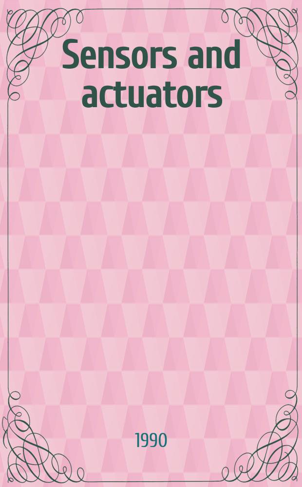 Sensors and actuators : Intern. j. devoted to research a. development of phys. a. chem. transducers. Vol.21, №1/3 : Transducers'89