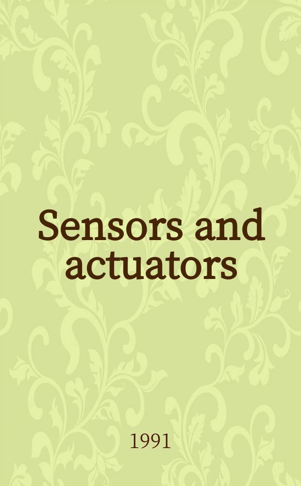Sensors and actuators : Intern. j. devoted to research a. development of phys. a. chem. transducers. Vol.26, №1/3 : Symposium on sensors and actuators (4; 1990; Karlsruhe). Proceedings ...