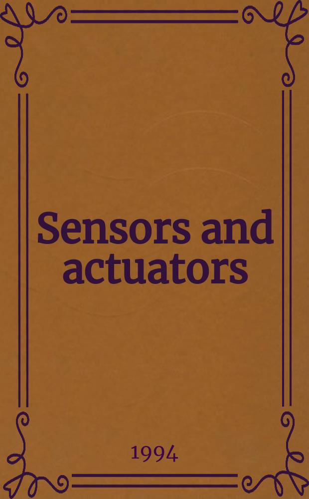 Sensors and actuators : Intern. j. devoted to research a. development of phys. a. chem. transducers. Vol.43, №1/3 : International conference on solid-state sensors and actuators (7; 1993; Yokohama)
