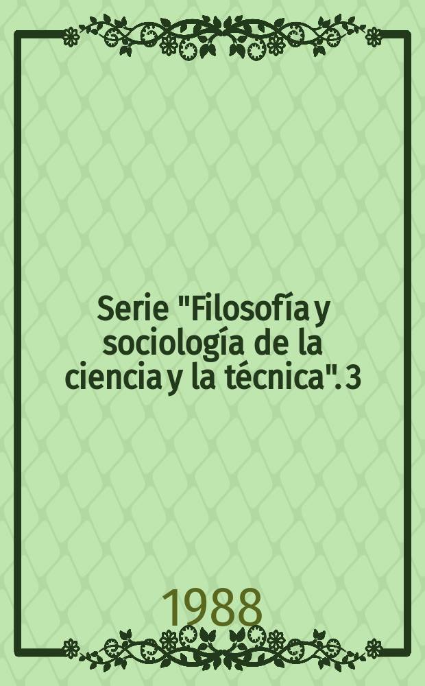 Serie "Filosofía y sociología de la ciencia y la técnica". 3 : (El hombre en el sistema del saber científico )