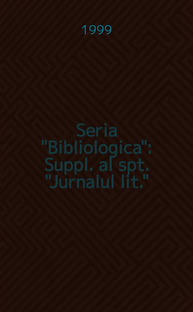 Seria "Bibliologica" : Suppl. al spt. "Jurnalul lit."