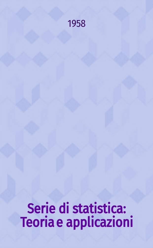 Serie di statistica : Teoria e applicazioni : A cura del Servizio statistica e studi economici e del Servizio centrale meccanografico FIAT