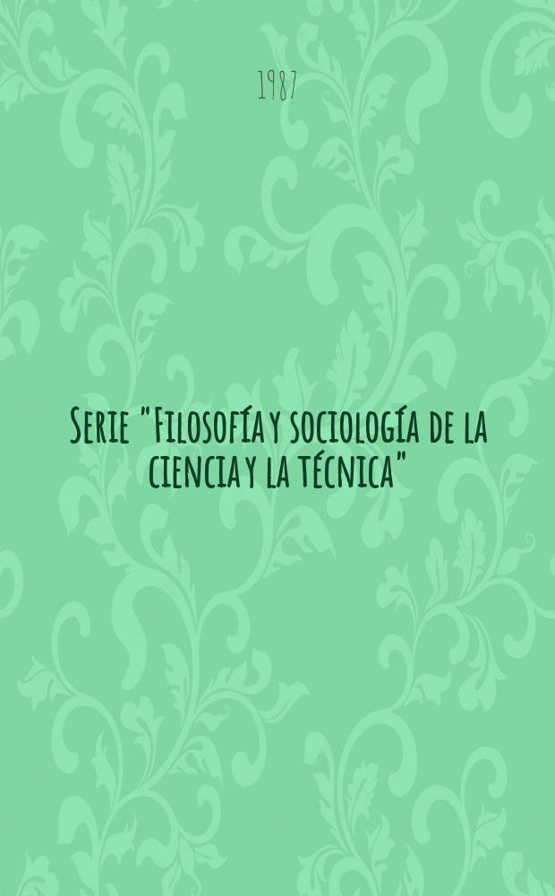 Serie "Filosof&iacute;a y sociolog&iacute;a de la ciencia y la t&eacute;cnica"