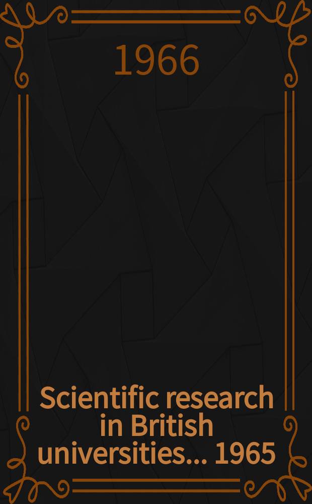 Scientific research in British universities ... 1965/66, Vol.1 : (Physical sciences)